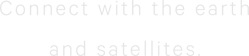 Connect with the earthand satellites.