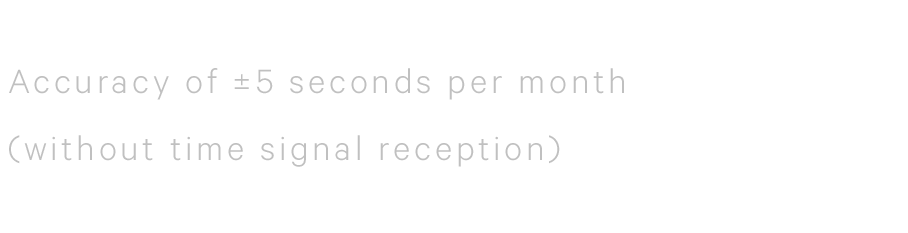 Accuracy of ±5 seconds per month (without time signal reception)